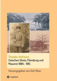 Cover image for Zwischen Ulsnis, Flensburg und Masuren 1894 - 1915