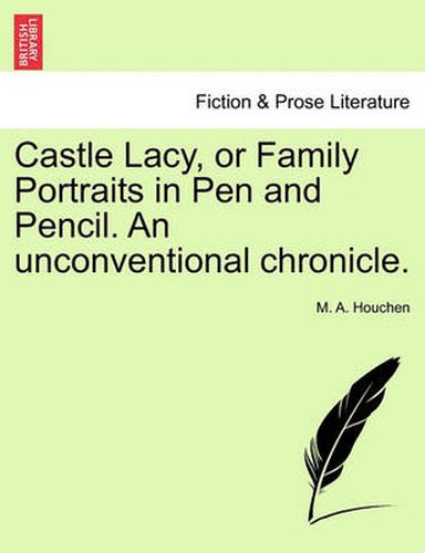 Cover image for Castle Lacy, or Family Portraits in Pen and Pencil. an Unconventional Chronicle.
