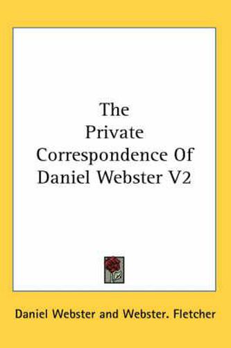 Cover image for The Private Correspondence of Daniel Webster V2