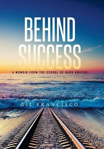 Cover image for Behind Success: A Memoir from the School of Hard Knocks