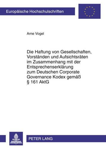 Cover image for Die Haftung Von Gesellschaften, Vorstaenden Und Aufsichtsraeten Im Zusammenhang Mit Der Entsprechenserklaerung Zum Deutschen Corporate Governance Kodex Gemaess  161 Aktg