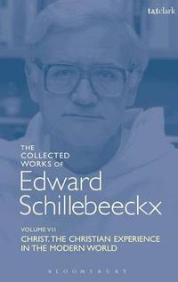 Cover image for The Collected Works of Edward Schillebeeckx Volume 7: Christ: The Christian Experience in the Modern World