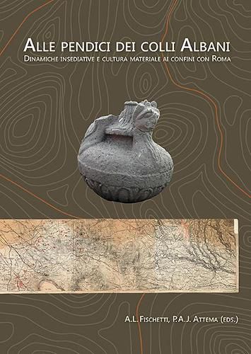 Cover image for Alle pendici dei Colli Albani / On the slopes of the Alban Hills: dinamiche insediative e cultura materiale ai confini con Roma / Settlement dynamics and material culture on the confines of Rome