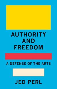 Cover image for Authority and Freedom: A Defense of the Arts