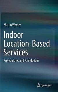 Cover image for Indoor Location-Based Services: Prerequisites and Foundations