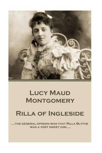 Cover image for Lucy Maud Montgomery - Rilla of Ingleside: ....the general opinion was that Rilla Blythe was a very sweet girl....