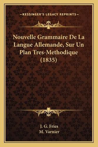 Nouvelle Grammaire de La Langue Allemande, Sur Un Plan Tres-Methodique (1835)