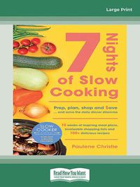 Cover image for Slow Cooker Central 7 Nights Of Slow Cooking: Prep, plan, shop and save - and solve the daily dinner dilemma