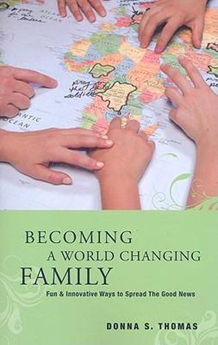 Cover image for Becoming a World Changing Family: Fun & Innovative Ways to Spread the Good News