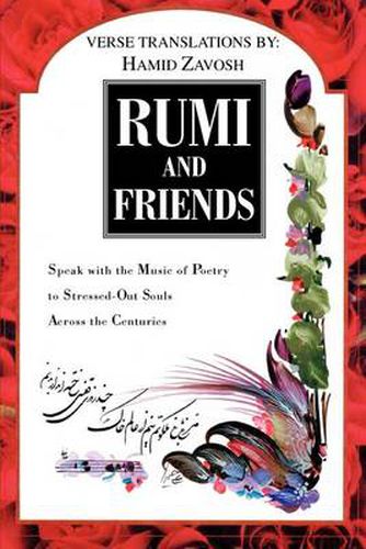 Cover image for Rumi and Friends:Speak with the Music of Poetry to Stressed-out Souls across the Centuries: Speak with the Music of Poetry to Stressed-out Souls across the Centuries
