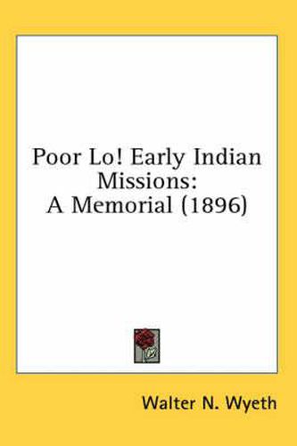 Poor Lo! Early Indian Missions: A Memorial (1896)