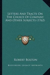 Cover image for Letters and Tracts on the Choice of Company and Other Subjects (1762)