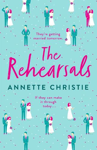 Cover image for The Rehearsals: The wedding is tomorrow . . . if they can make it through today. An unforgettable romantic comedy
