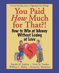 Cover image for You Paid How Much for That?: How to Win at Money without Losing at Love