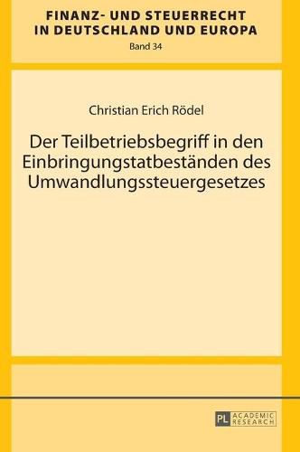 Der Teilbetriebsbegriff in Den Einbringungstatbestaenden Des Umwandlungssteuergesetzes