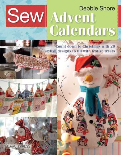 Cover image for Sew Advent Calendars: Count Down to Christmas with 20 Stylish Designs to Fill with Festive Treats