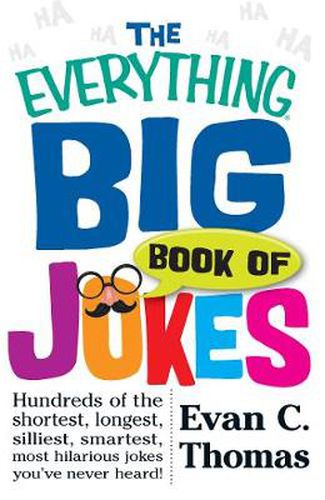 The Everything Big Book of Jokes: Hundreds of the Shortest, Longest, Silliest, Smartest, Most Hilarious Jokes You've Never Heard!