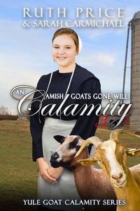 Cover image for An Amish Goats Gone Wild Calamity 3