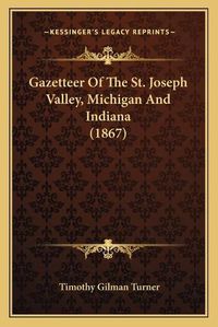 Cover image for Gazetteer of the St. Joseph Valley, Michigan and Indiana (1867)