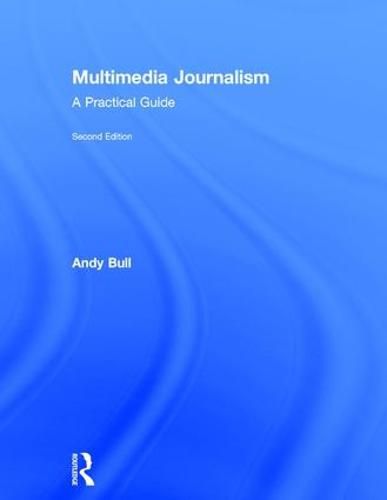 Multimedia Journalism: A Practical Guide