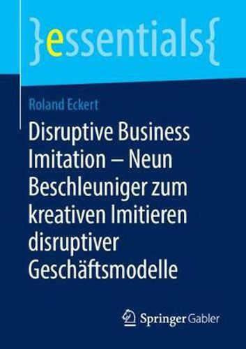 Cover image for Disruptive Business Imitation - Neun Beschleuniger zum kreativen Imitieren disruptiver Geschaftsmodelle