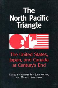 Cover image for The North Pacific Triangle: The United States, Japan, and Canada at Century's End