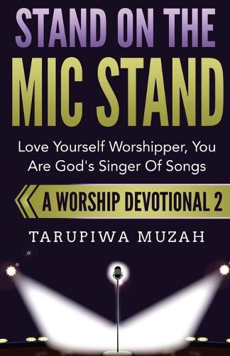 Cover image for Stand On the Mic Stand: Love Yourself Worshipper, You Are God's Singer Of Songs