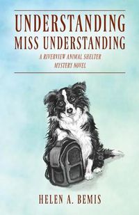 Cover image for Understanding Miss Understanding: A Riverview Animal Shelter Mystery Novel