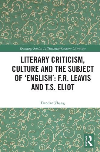 Cover image for Literary Criticism, Culture and the Subject of 'English': F.R. Leavis and T.S. Eliot