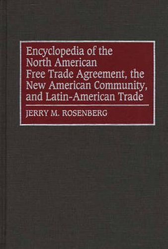 Cover image for Encyclopedia of the North American Free Trade Agreement, the New American Community, and Latin-American Trade