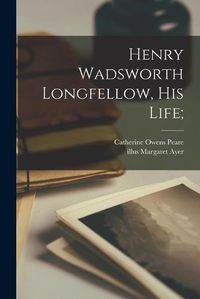 Cover image for Henry Wadsworth Longfellow, His Life;