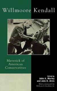 Cover image for Willmoore Kendall: Maverick of American Conservatives