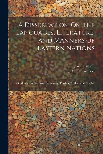 Cover image for A Dissertation On the Languages, Literature, and Manners of Eastern Nations