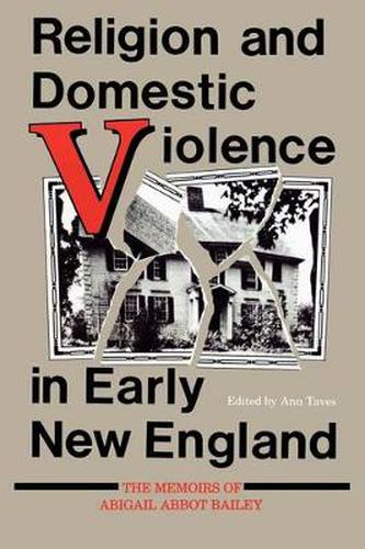 Cover image for Religion and Domestic Violence in Early New England: The Memoirs of Abigail Abbot Bailey