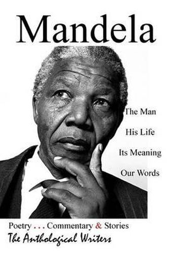 Cover image for Mandela: The Man, His Life, Its Meaning, Our Words