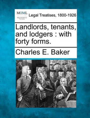 Landlords, Tenants, and Lodgers: With Forty Forms.