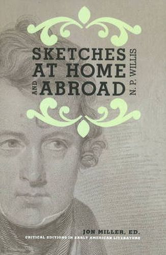 Sketches at Home and Abroad: A Critical Edition of Selections from the Writings of Nathaniel Parker Willis