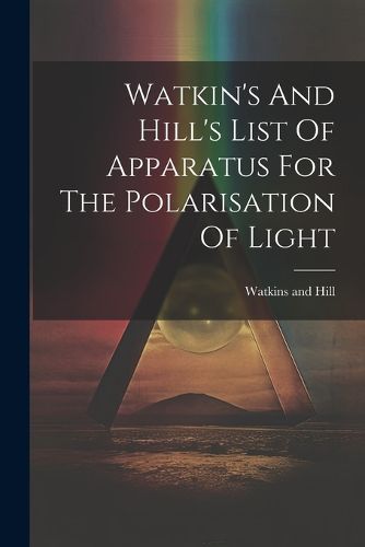 Watkin's And Hill's List Of Apparatus For The Polarisation Of Light