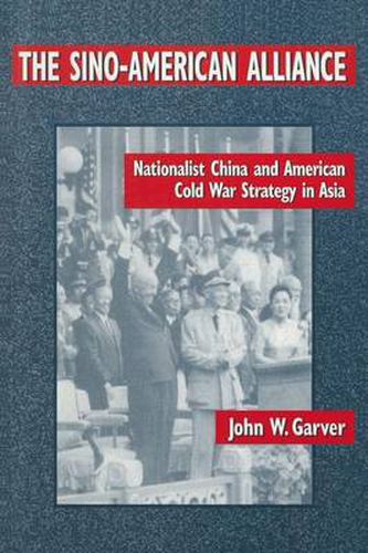 Cover image for The Sino-American Alliance: Nationalist China and American Cold War Strategy in Asia