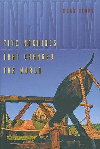 Cover image for Ingenium: Five Machines That Changed the World