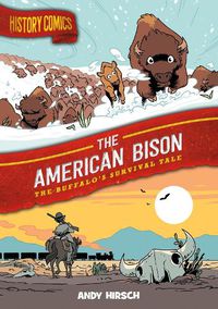 Cover image for History Comics: The American Bison: The Buffalo's Survival Tale