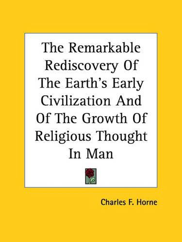 Cover image for The Remarkable Rediscovery of the Earth's Early Civilization and of the Growth of Religious Thought in Man