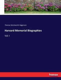 Cover image for Harvard Memorial Biographies: Vol. I