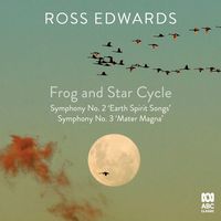 Cover image for Ross Edwards: Frog and Star Cycle & Symphonies Nos. 2 & 3