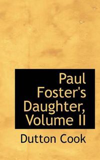 Cover image for Paul Foster's Daughter, Volume II