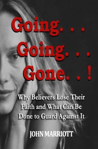 Cover image for Going...Going...Gone!: Why Believers Lose Their Faith and What Can be Done to Guard Against It.