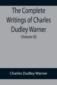 Cover image for The Complete Writings of Charles Dudley Warner (Volume III)