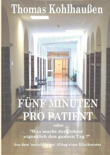 Cover image for Funf Minuten pro Patient: Aus dem unsichtbaren Alltag eines Klinikarztes