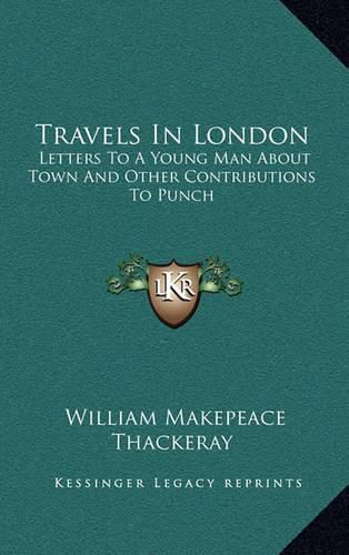 Cover image for Travels in London: Letters to a Young Man about Town and Other Contributions to Punch