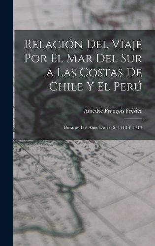 Cover image for Relacion Del Viaje Por El Mar Del Sur a Las Costas De Chile Y El Peru